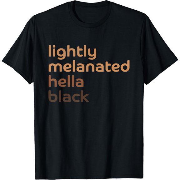 Lightly Melanated Hella Black African American Melanin T-Shirt