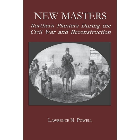 North's Civil War New Masters: Northern Planters During the Civil War and Reconstruction., (Hardcover)
