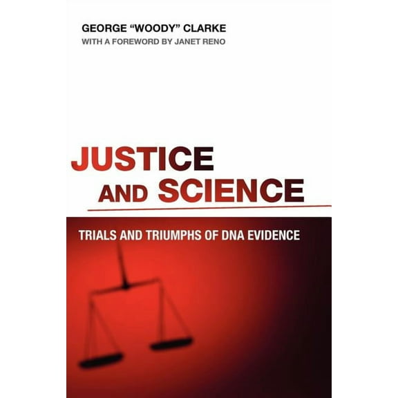 Justice and Science: Trials and Triumphs of DNA Evidence, (Paperback)
