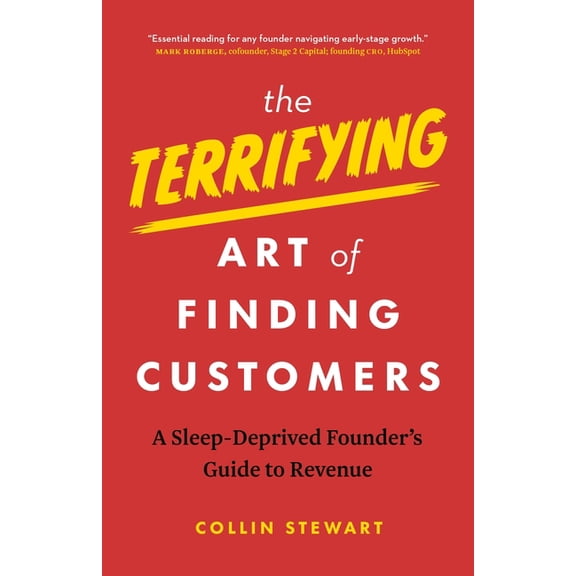 The Terrifying Art of Finding Customers: A Sleep-Deprived Founder's Guide to Revenue, (Paperback)
