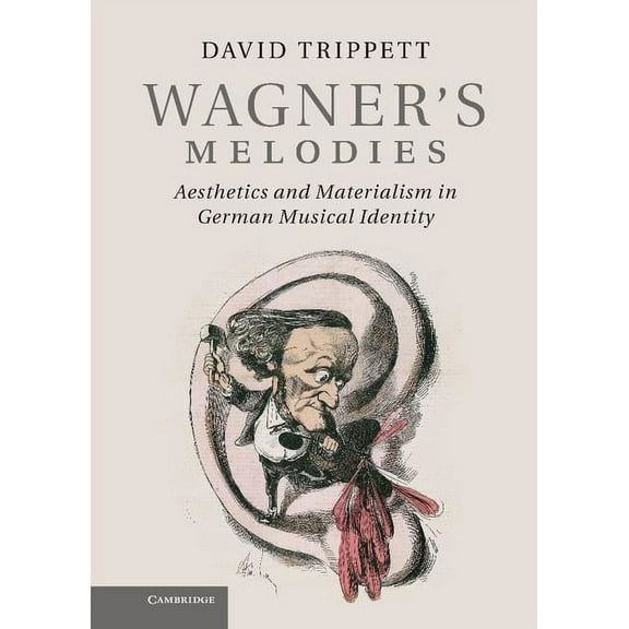 Wagner's Melodies: Aesthetics and Materialism in German Musical Identity, (Paperback)