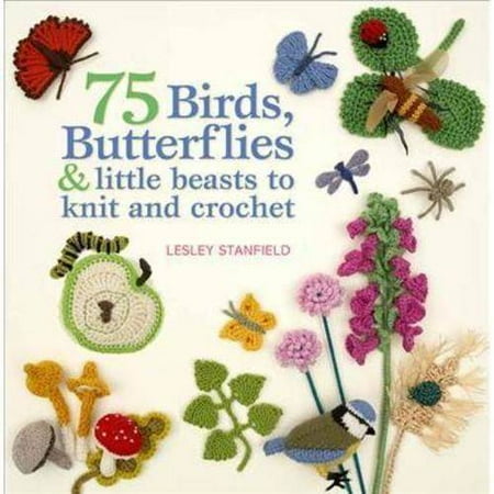 75 Birds, Butterflies & Little Beasts to Knit and Crochet