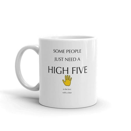 Small White Coffee Cups Some People Just Need A High Five In The Face With A Chair Funny Novelty Humor 11oz White Glass Ceramic Coffee Tea Mug Cup ()