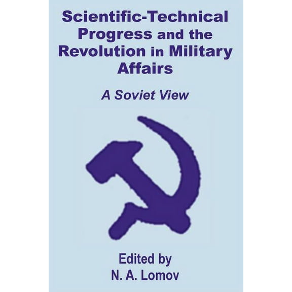 Scientific-Technical Progress and the Revolution in Military Affairs: A Soviet View (Paperback)