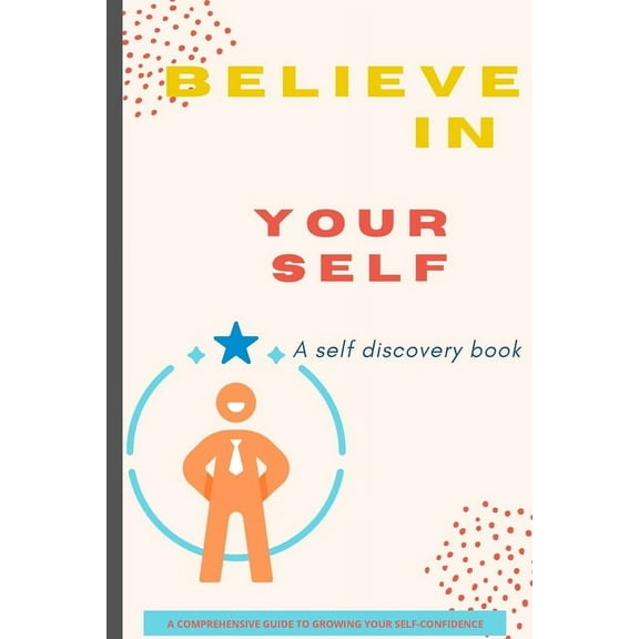 Believe in Yourself: A Practical Guide to Building Confidence and Unlocking Your Potential, (Paperback)