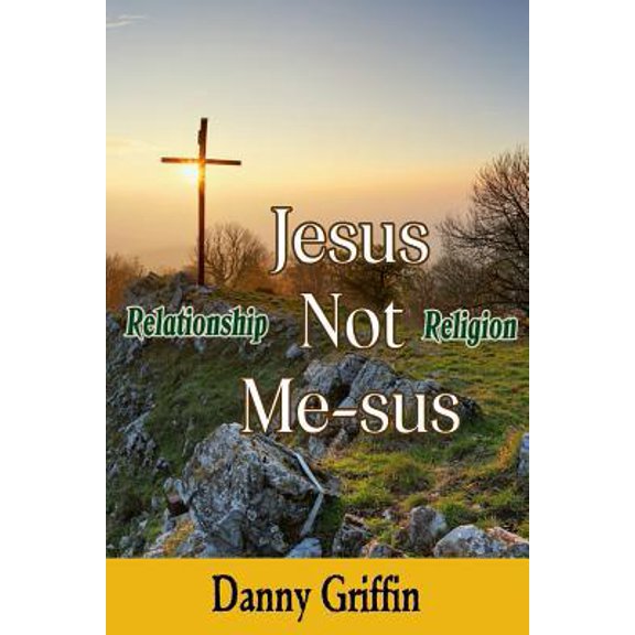 Pre-Owned Jesus Not Me-sus: Relationship Not Religion (Paperback) 109950225X 9781099502255