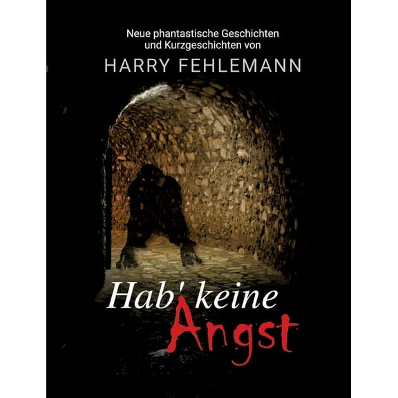 Hab' keine Angst: Neue phantastische Geschichten und Kurzgeschichten (Paperback)