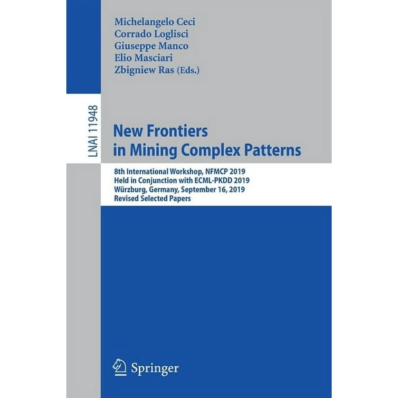 New Frontiers in Mining Complex Patterns: 8th International Workshop, Nfmcp 2019, Held in Conjunction with Ecml-Pkdd 201, (Paperback)