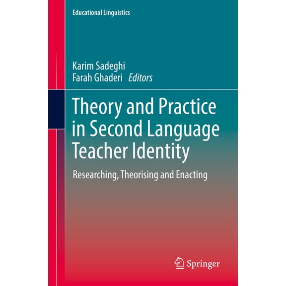 Educational Linguistics Theory and Practice in Second Language Teacher Identity: Researching, Theorising and Enacting, Book 57, (Hardcover)