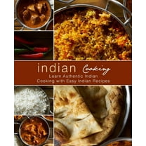 Indian Cooking: Learn Authentic Indian Cooking with Easy Indian Recipes (2nd Edition)