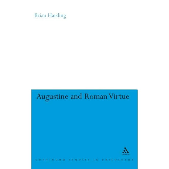 Continuum Studies in Philosophy Augustine and Roman Virtue, Book 57, (Hardcover)