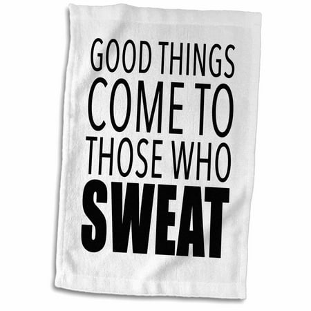 3dRose GOOD THINGS COME TO THOSE WHO SWEAT - Towel, 15 by