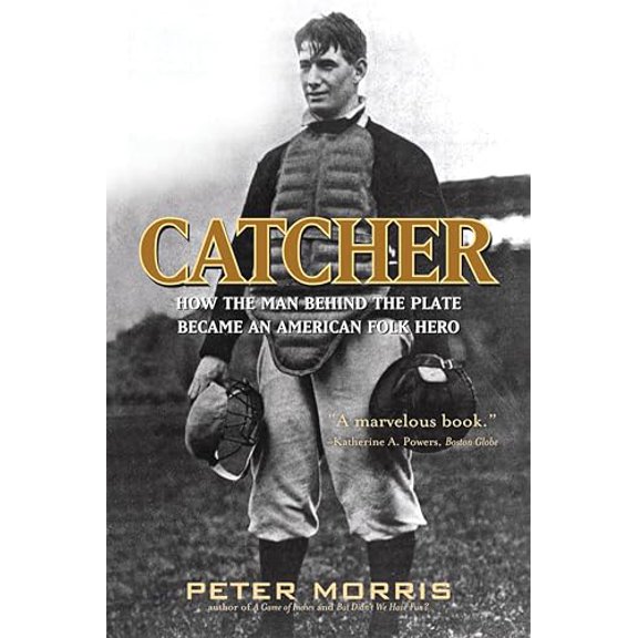 Pre-Owned Catcher: How the Man Behind the Plate Became an American Folk Hero (Paperback) 1566638704 9781566638708