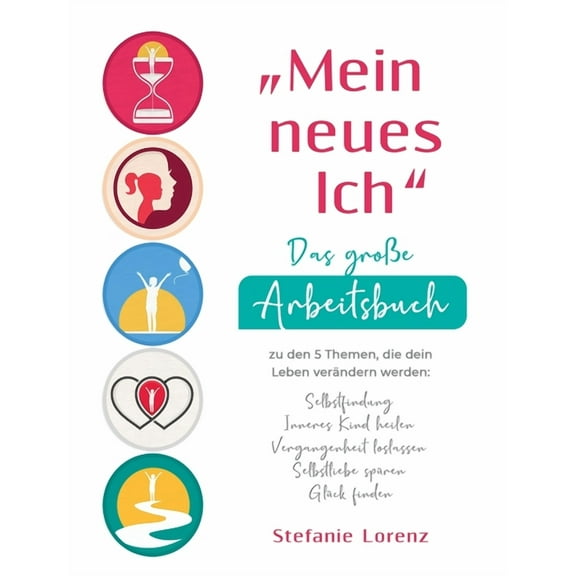 "Mein neues Ich" - Das große Arbeitsbuch zu den 5 Themen, die dein Leben verändern werden: Selbstfindung, Inneres Kind h, (Hardcover)