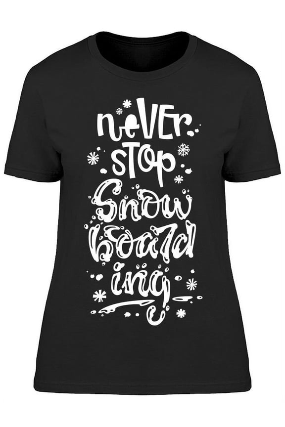 Never Stop Snowboarding Quote T-Shirt Women -Image by Shutterstock, Female Small