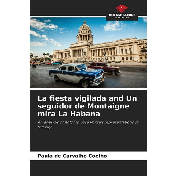 La fiesta vigilada and Un seguidor de Montaigne mira La Habana, (Paperback)