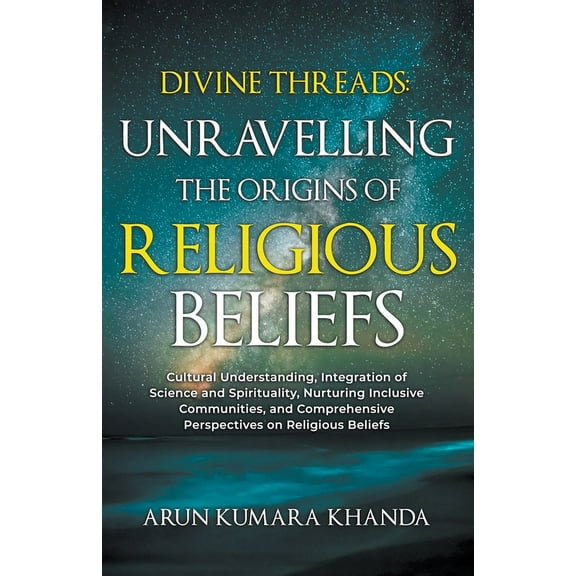 Awakening the Soul Divine Threads: Unravelling the Origins of Religious Beliefs, Book 1, (Paperback)