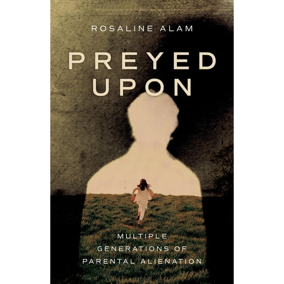 Preyed Upon: Multiple Generations of Parental Alienation, (Paperback)
