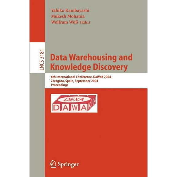Lecture Notes in Computer Science Data Warehousing and Knowledge Discovery: 6th International Conference, Dawak 2004, Zaragoza, Spain, September 1-3, 2004, Book 3181, (Paperback)