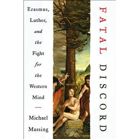 Fatal Discord : Erasmus, Luther, and the Fight for the Western