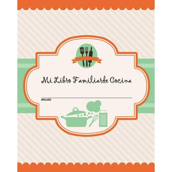 Mi Libro Familiar de Cocina: 100 páginas de recetas. Crea tu propio libro familiar de recetas con este libro de recetas , (Paperback)