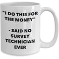thumbnail image 2 of "I Do This for the Money" - Said No Survey Technician Ever Mug - Funny Tea Hot Cocoa Coffee Cup - Novelty Birthday Christmas Anniversary Gag Gifts Ide, 2 of 2