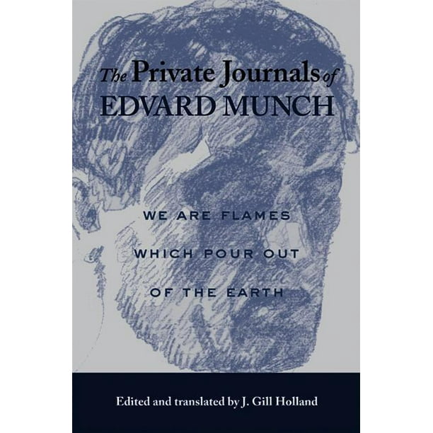 The Private Journals Of Edvard Munch We Are Flames Which Pour Out Of The Earth Paperback Walmart Com Walmart Com