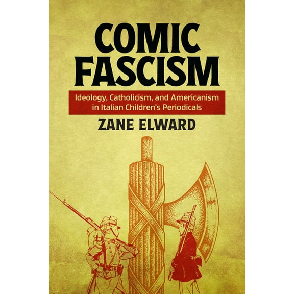 Studies in Comics and Cartoons Comic Fascism: Ideology, Catholicism, and Americanism in Italian Children's Periodicals, (Paperback)