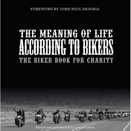 The Meaning of Life According to Bikers : The Biker Book for