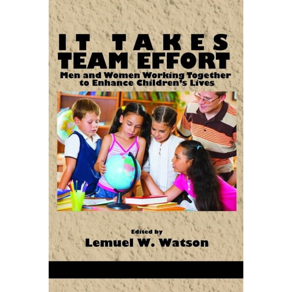 It Takes Team Effort: Men and Women Working Together to Enhance Children's Lives, (Hardcover)