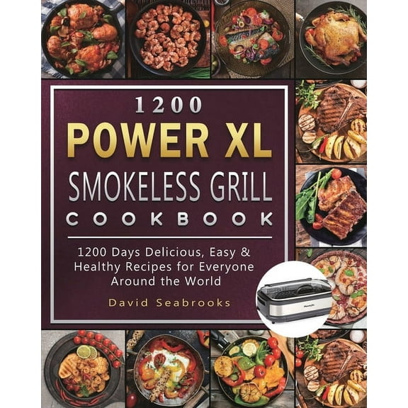 1200 Power XL Smokeless Grill Cookbook: 1200 Days Delicious, Easy & Healthy Recipes for Everyone Around the World, (Paperback)