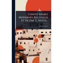 Contes Arabes Modernes, Recueillis Et Tr. Par G. Spitta..., (Hardcover)