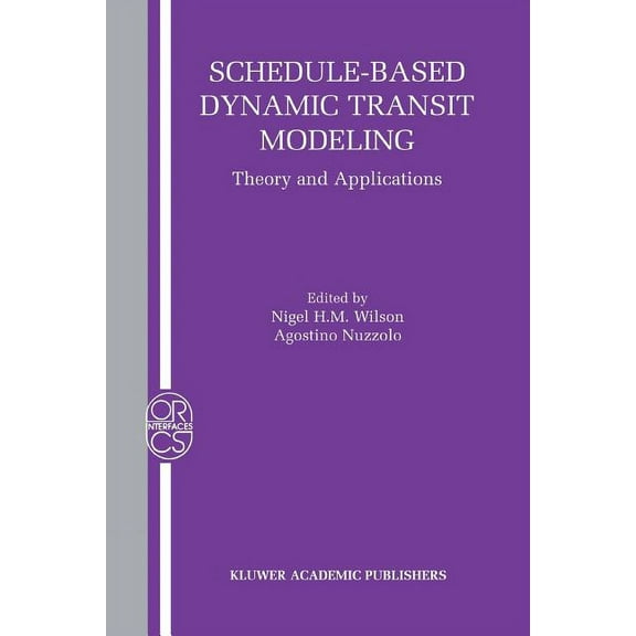 Operations Research/Computer Science Int Schedule-Based Dynamic Transit Modeling: Theory and Applications, Book 28, (Paperback)