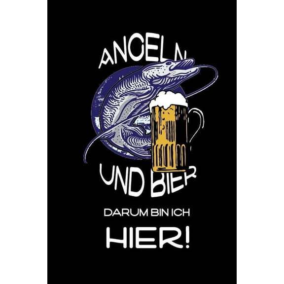Angeln und Bier Darum bin ich hier!: witziges Fangbuch (Paperback)