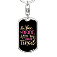 thumbnail image 5 of To My Wife  Super Mom Super Wife Super Tired Stainless Steel or 18k Gold Premium Swivel Dog Tag Keychain, 5 of 16