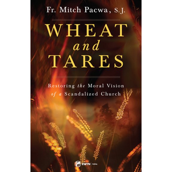 Pre-Owned Wheat and Tares: Restoring the Moral Vision of a Scandalized Church (Paperback) 1682781097 9781682781098
