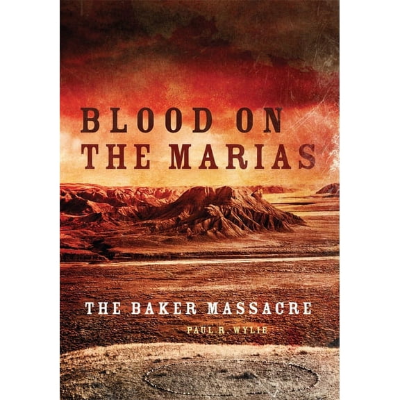 Blood on the Marias: The Baker Massacre, (Paperback)