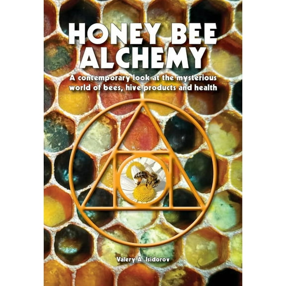 Honey Bee Alchemy. A contemporary look at the mysterious world of bees, hive products and health, (Paperback)