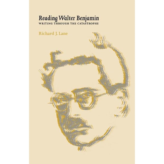 Reading Walter Benjamin: Writing Through the Catastrophe, (Paperback)
