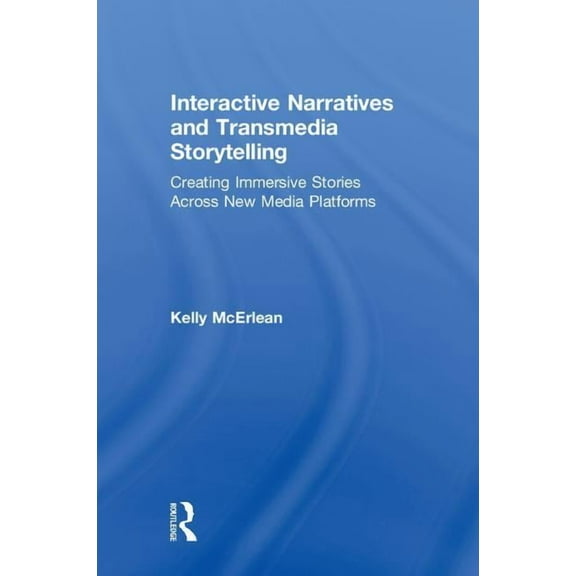 Interactive Narratives and Transmedia Storytelling: Creating Immersive Stories Across New Media Platforms, (Hardcover)