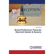Brand Preference Towards Marriott Hotels & Resorts (Paperback)