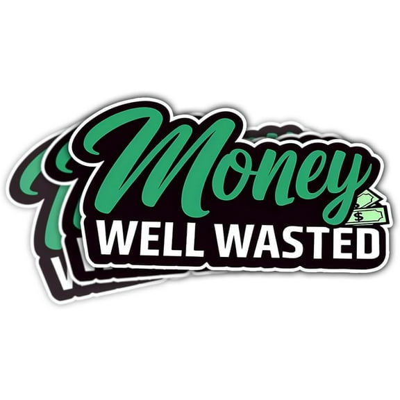 (3PCs) Money Well Wasted Funny Bumper Sticker, Its Only Money Sticker, Money Sticker, Waste of Money Decal, Money Well Wasted Vinyl Decal - Stickers for Laptop Water Bottle Phone Car Helmet 3"
