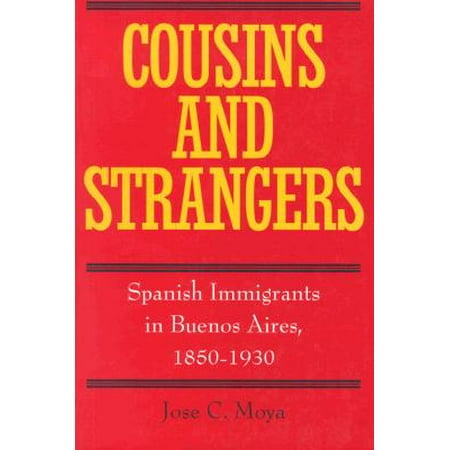 Cousins And Strangers Spanish Immigrants In Buenos Aires