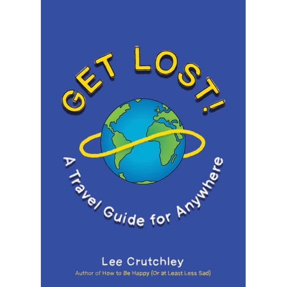 Get Lost!: A Travel Guide for Anywhere, (Paperback)