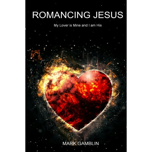 Romancing Jesus : My Lover is Mine and I am His (Paperback)