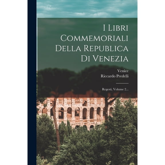 I Libri Commemoriali Della Republica Di Venezia: Regesti, Volume 2... (Paperback)