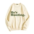 thumbnail image 2 of He's Hunting Sweatshirt, He's Hunting Shirt, Grab Your He’s Hunting The Sweatshirt, Hes Hunting Womens Sweatshirt, 2 of 4