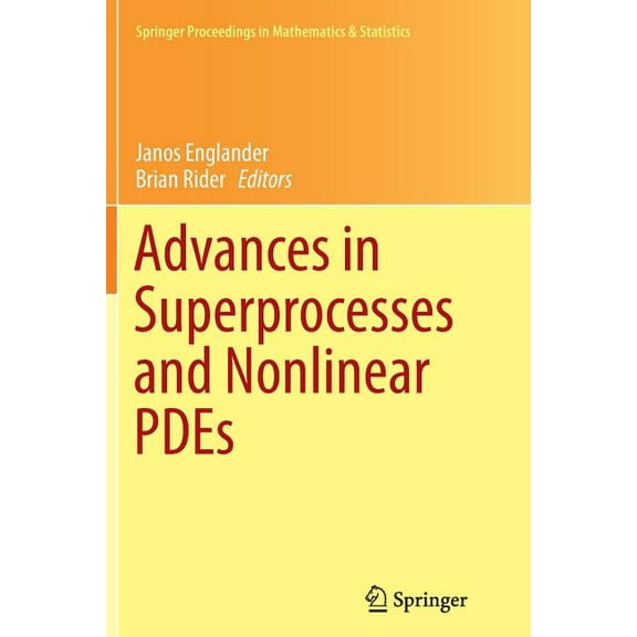 Springer Proceedings in Mathematics & St Advances in Superprocesses and Nonlinear Pdes, Book 38, (Paperback)