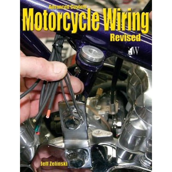 Pre-Owned Advanced Custom Motorcycle Wiring- Revised Edition -- Jeff Zielinski