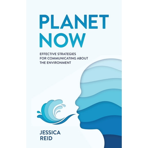 Planet Now: Effective Strategies for Communicating about the Environment, (Paperback)